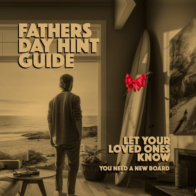 Fathers Day Hint Guide - Surfboards, Accessories and Hardware Ideas - Sunday September 2023